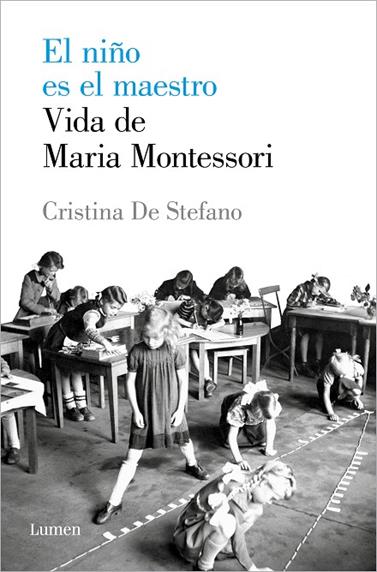 NIÑO ES EL MAESTRO, EL. VIDA DE MARIA MONTESSORI | 9788426408495 | DE STEFANO, CRISTINA