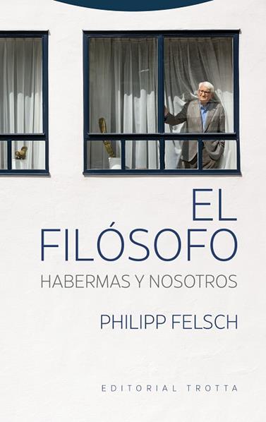 FILÓSOFO, EL/  HABERMAS Y NOSOTROS | 9788413643106 | FELSCH, PHILIPP