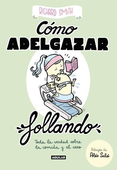 CÓMO ADELGAZAR FOLLANDO (EDICIÓN ILUSTRADA) | 9788403518322 | SMITH, RICHARD
