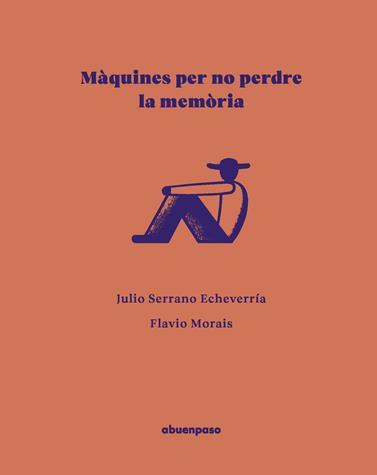 MÀQUINES PER NO PERDRE LA MEMÒRIA | 9788410016606 | SERRANO ECHEVERRÍA, JULIO/ MORAIS, FLAVIO