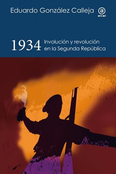 1934 INVOLUCIÓN Y REVOLUCIÓN EN LA SEGUNDA REPÚBLICA | 9788446056034 | GONZÁLEZ CALLEJA, EDUARDO