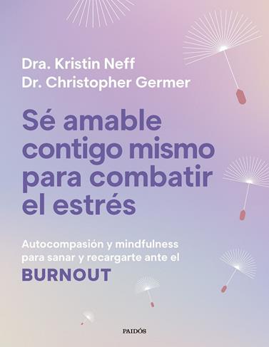SÉ AMABLE CONTIGO MISMO PARA COMBATIR EL ESTRÉS | 9788449345166 | NEFF, KRISTIN/GERMER, CHRISTOPHER K.