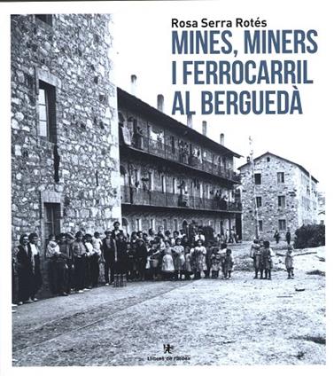 MINES MINERS I FERROCARRIL AL BERGUEDÀ | 9788412011678 | SERRA ROTÉS, ROSA