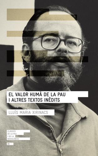 VALOR HUMÀ DE LA PAU I ALTRES TEXTOS INÈDITS, EL | 9788415307075 | XIRINACS, LLUÍS MARIA