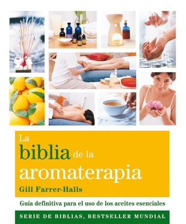 BIBLIA DE LA AROMATERAPIA, LA | 9788484454649 | FARRER-HALLS, GILL