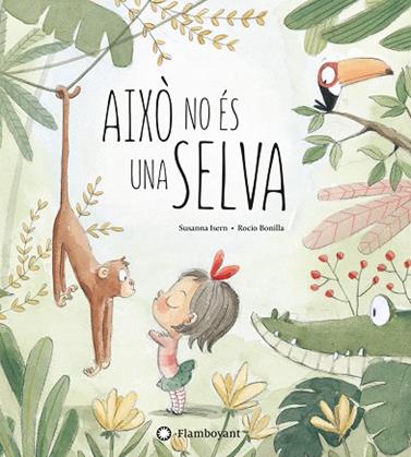 AIXÒ NO ÉS UNA SELVA | 9788494603532 | ISERN, SUSANNA/ BONILLA, ROCIO