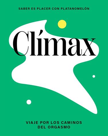 CLÍMAX: VIAJE POR LOS CAMINOS DEL ORGASMO | 9788419043276 | PLATANOMELÓN