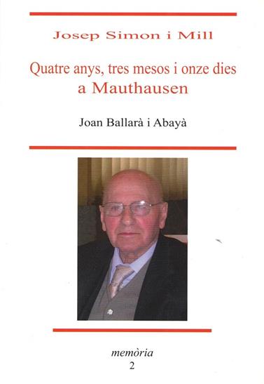 QUATRE ANYS TRES MESOS I ONZE DIES A MAUTHAUSEN JOSEP SIMON I MILL | 9788494798177 | BALLARA, JOAN