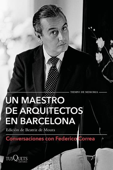 UN MAESTRO DE ARQUITECTOS EN BARCELONA | 9788490667583 | CORREA, FEDERICO/CLOTET, LLUÍS/TORRES, ELÍAS/FERRER, DAVID/TUSQUETS, OSCAR