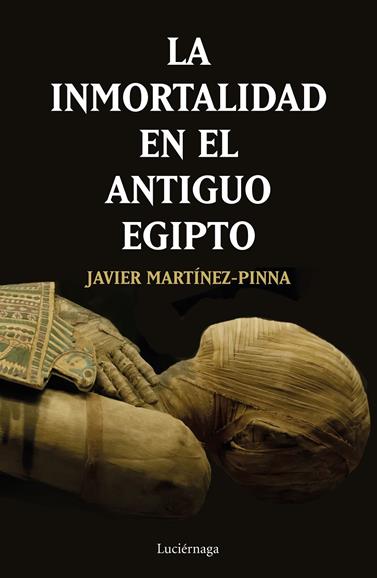 INMORTALIDAD EN EL ANTIGUO EGIPTO, LA | 9788417371531 | MARTÍNEZ-PINNA LÓPEZ, JAVIER