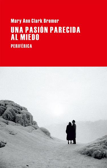 UNA PASIÓN PARECIDA AL MIEDO | 9788416291038 | CLARK BREMER, MARY ANN
