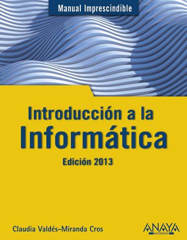 INTRODUCCIÓN A LA INFORMÁTICA. EDICIÓN 2013 | 9788441532861 | VALDÉS-MIRANDA, CLAUDIA