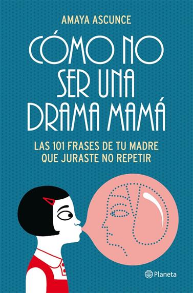 COMO NO SER UNA DRAMA MAMA | 9788408005414 | ASCUNCE, AMAYA