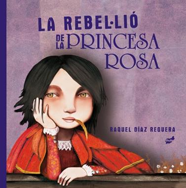 REBEL·LIÓ DE LA PRINCESA ROSA, LA | 9788418702204 | DÍAZ REGUERA, RAQUEL