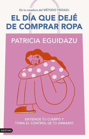 DÍA QUE DEJÉ DE COMPRAR ROPA, EL | 9788423367320 | EGUIDAZU RAMÍREZ, PATRICIA