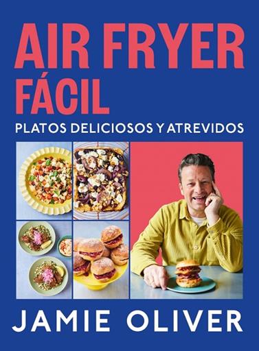 AIR FRYER FÁCIL. PLATOS DELICIOSOS Y ATREVIDOS | 9788425369858 | OLIVER, JAMIE