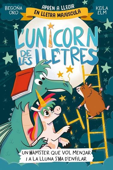 UNICORN DE LES LLETRES 06. UN HÀMSTER QUE VOL MENJAR I A LA LLUNA S'HA D'ENFIL | 9788448871857 | ORO, BEGOÑA
