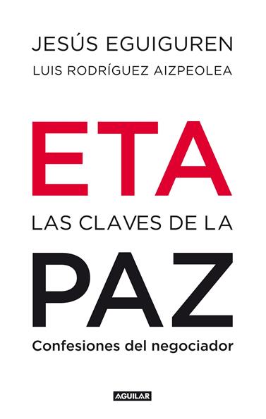 ETA. LAS CLAVES DE LA PAZ | 9788403100992 | EGUIGUREN IMAZ, JESUS/RODRIGUEZ AIZPEOLEA, LUIS
