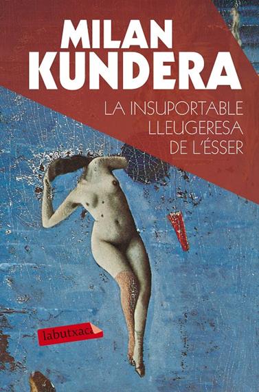 LA INSUPORTABLE LLEUGERESA DE L'ÉSSER | 9788490660898 | KUNDERA, MILAN