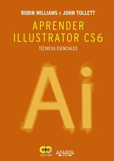 APRENDER ILLUSTRATOR CS6. TÉCNICAS ESENCIALES | 9788441533196 | WILLIAMS, ROBIN/TOLLETT, JOHN