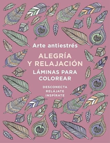 ARTE ANTIESTRÉS: ALEGRÍA Y RELAJACIÓN. LÁMINAS PARA COLOREAR (LIBRO DE COLOREAR | 9788401019166 | VARIOS AUTORES