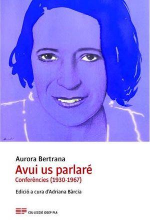 AVUI US PARLARÉ. CONFERÈNCIES (1930-1967) | 9788415808824 | BERTRANA, AURORA