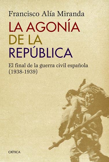 AGONÍA DE LA REPÚBLICA, LA | 9788498927771 | ALIA MIRANDA, FRANCISCO