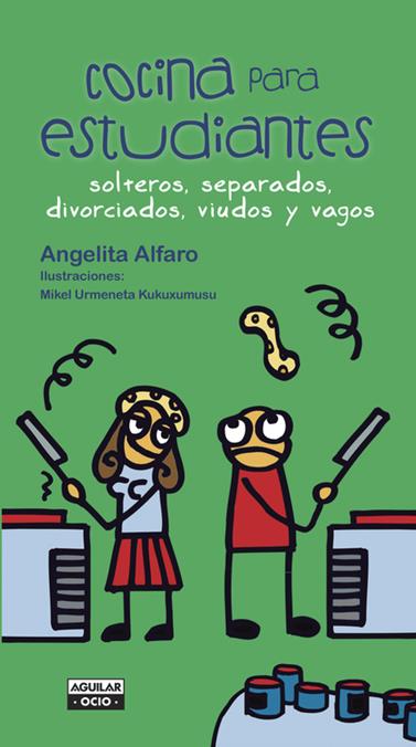 COCINA PARA ESTUDIANTES, SOLTEROS, SEPARADOS, DIVORCIADOS, VIUDOS Y VAGOS | 9788403500792 | ALFARO, ANGELITA