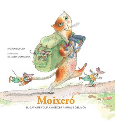 MOIXERÓ. EL GAT QUE VOLIA CONÈIXER ANIMALS DEL MÓN | 9788412937039 | BESORA, RAMÓN/ DOMANOVA, NATASHA