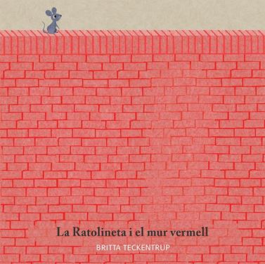 RATOLINETA I EL MUR VERMELL, LA | 9788417123185 | BRITTA TECKENTRUP