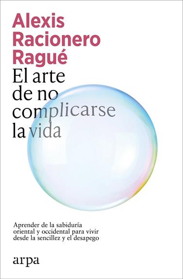 ARTE DE NO COMPLICARSE LA VIDA, EL | 9791387833886 | RACIONERO RAGUÉ, ALEXIS