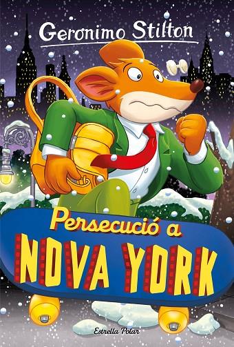GERONIMO STILTON.95/ PERSECUCIÓ A NOVA YORK | 9788413896328 | STILTON, GERONIMO