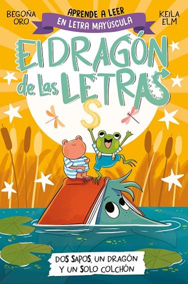 DRAGÓN DE LAS LETRAS 4, EL /  DOS SAPOS, UN DRAGÓN Y UN SOLO COLCHÓN | 9788448866112 | ORO, BEGOÑA