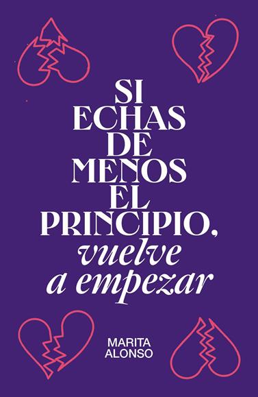 SI ECHAS DE MENOS EL PRINCIPIO, VUELVE A EMPEZAR | 9788499987927 | ALONSO, MARITA