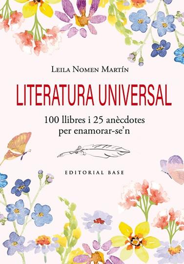 LITERATURA UNIVERSAL. 100 LLIBRES I 25 ANÈCDOTES PER ENAMORAR-SE'N | 9791387728120 | NOMEN MARTÍN, LEILA