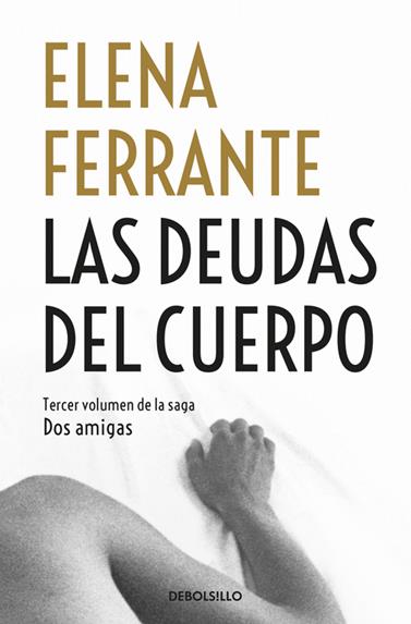 DEUDAS DEL CUERPO (DOS AMIGAS 3), LAS | 9788466344371 | FERRANTE, ELENA