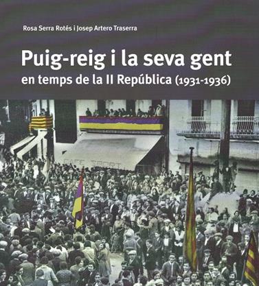 PUIG-REIG I LA SEVA GENT EN TEMPS DE LA II REPÚBLICA (1931-1936) | 9788409421756 | SERRA ROTÉS, ROSA/ARTERO TRASERRA, JOSEP