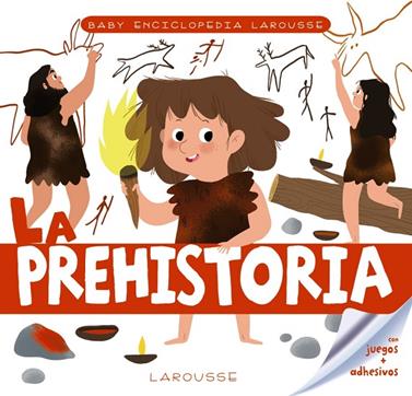 BABY ENCICLOPEDIA. LA PREHISTORIA | 9788417720759 | LAROUSSE EDITORIAL