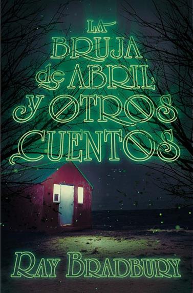 BRUJA DE ABRIL Y OTROS CUENTOS, LA | 9788491074557 | BRADBURY, RAY