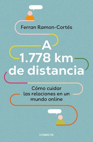 A 1778 KM DE DISTANCIA. CÓMO CUIDAR LAS RELACIONES EN UN MUNDO ONLINE | 9788417992576 | RAMON-CORTÉS, FERRAN