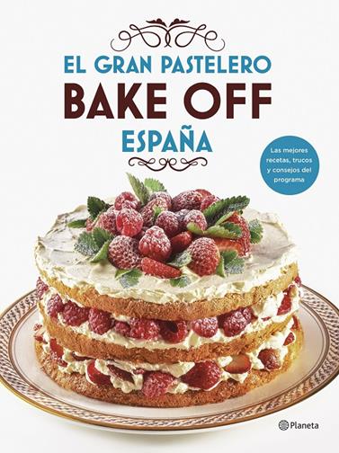 GRAN PASTELERO BAKE OFF ESPAÑA, EL | 9788408201540 | MEDIASET ESPAÑA COMUNICACIÓN