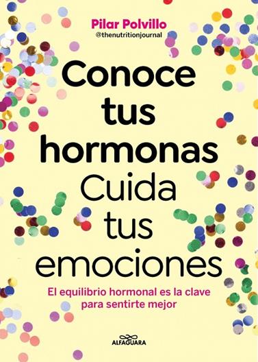 CONOCE TUS HORMONAS. CUIDA TUS EMOCIONES | 9788410190948 | POLVILLO (@THENUTRITIONJOURNAL), PILAR