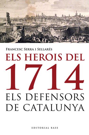 HEROIS DEL 1714. ELS DEFENSORS DE CATALUNYA, ELS | 9788415711223 | SERRA, FRANCESC