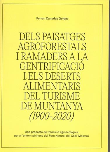 DELS PAISATGES AGROFORESTALS I RAMADERS A LA GENTRIFICACIÓ I ELS DESERTS ALIMENTARIS DEL TURISME DE MUNTANYA (1900-2020) | 9788409716074 | CANUDAS GORGAS, FERRAN