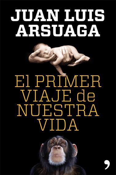 PRIMER VIAJE DE NUESTRA VIDA, EL | 9788499981802 | ARSUAGA, JUAN LUIS