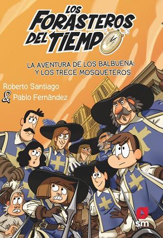 FORASTEROS DEL TIEMPO.13/  LA AVENT. DE LOS BALBUENA Y LOS TRECE MOSQUETEROS | 9788413923697 | SANTIAGO, ROBERTO