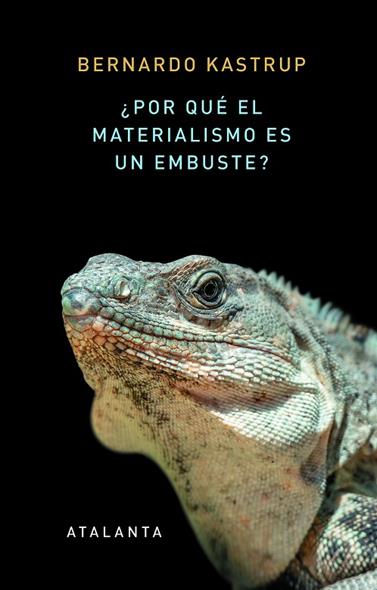 ¿POR QUÉ EL MATERIALISMO ES UN EMBUSTE? | 9788412213058 | KASTRUP, BERNARDO
