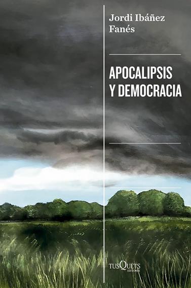 APOCALIPSIS Y DEMOCRACIA | 9788411077545 | IBÁÑEZ FANÉS, JORDI