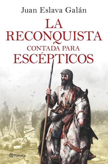 RECONQUISTA CONTADA PARA ESCÉPTICOS, LA | 9788408263425 | ESLAVA GALÁN, JUAN