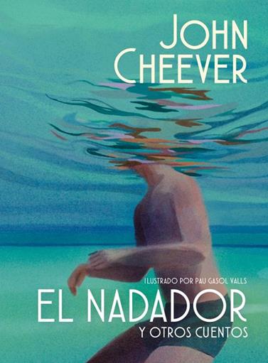NADADOR Y OTROS CUENTOS, EL/  (EDICIÓN ILUSTRADA) | 9788439745143 | CHEEVER, JOHN